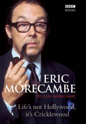 Beispielbild fr Eric Morecambe: Life's Not Hollywood, it's Cricklewood zum Verkauf von AwesomeBooks