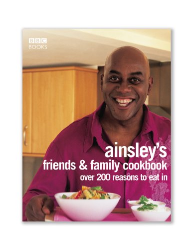 Imagen de archivo de Ainsley Harriott's Friends & Family Cookbook: Over 200 Reasons to Eat In a la venta por AwesomeBooks