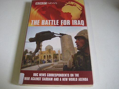 Beispielbild fr The Battle for Iraq : BBC News Correspondents on the War against Saddam and a New World Agenda zum Verkauf von Better World Books