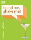 Stock image for Blend Me, Shake Me: 101 Hip New Cocktails for sale by AwesomeBooks