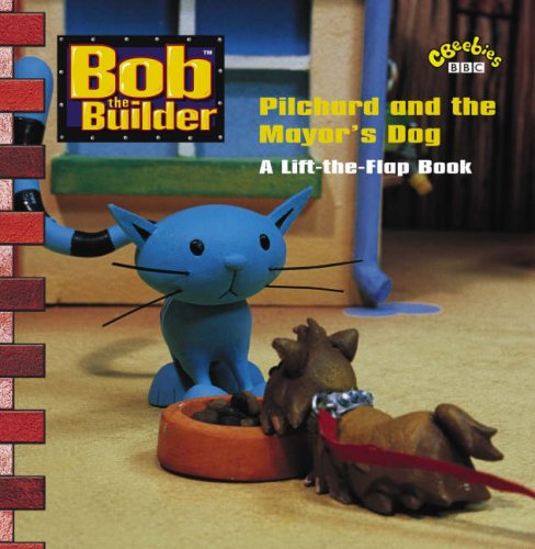 Stock image for Bob the Builder-Lift-the-Flap-Pilchard and the Mayors Dog (PB) ("Bob the Builder" S.) for sale by AwesomeBooks