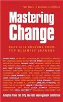 Mastering Change: Real-life Lessons from Top Business Leaders [Fast Track to Business Excellence].