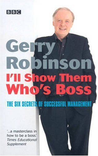 Stock image for Ill Show Them Whos Boss! The Six Secrets of Successful Management for sale by Reuseabook