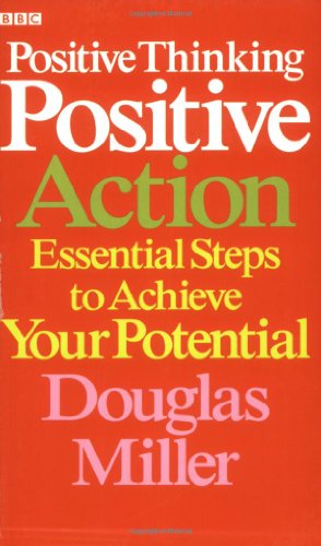 Positive Thinking Positive Action: Essential Steps to Achieve Your Potential (9780563519409) by Miller, Douglas