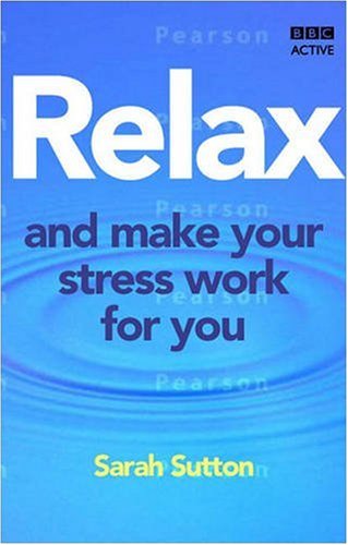 Beispielbild fr Relax and Make Your Stress Work for You - The 7 Step Plan zum Verkauf von WorldofBooks