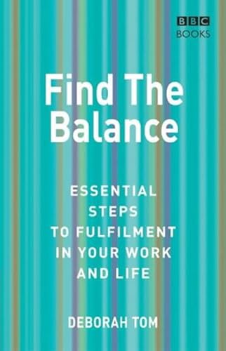 Stock image for Find the Balance: Essential Steps to Fulfilment in Your Work and Life for sale by Reuseabook