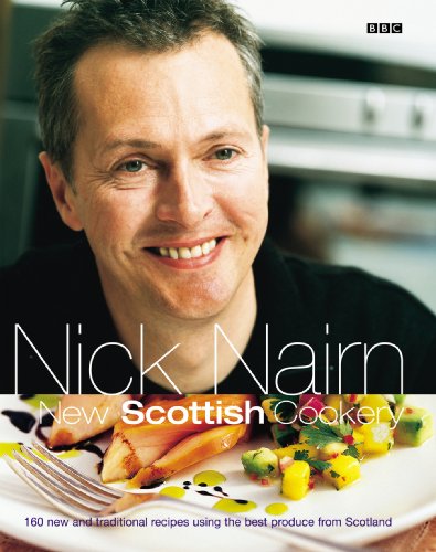 Stock image for Nick Nairn's New Scottish Cookery: 160 New and Traditional Recipes Using the Best Produce from Scotland for sale by WorldofBooks