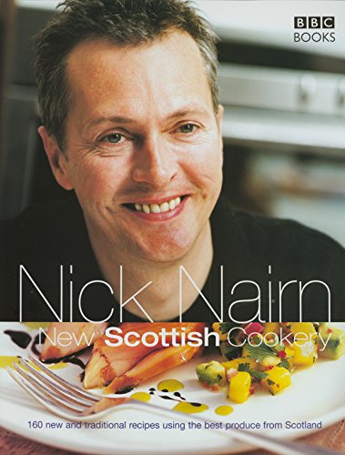 New Scottish Cookery: 160 New and Traditional Recipes Using the Best Produce from Scotland (9780563521518) by Nairn, Nick