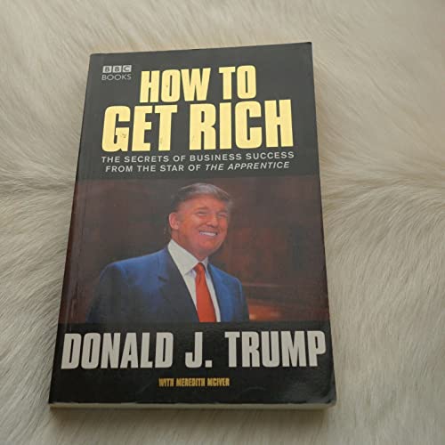 Beispielbild fr How to Get Rich : The Secret of Business success from the Star of The Apprentice zum Verkauf von Gulf Coast Books
