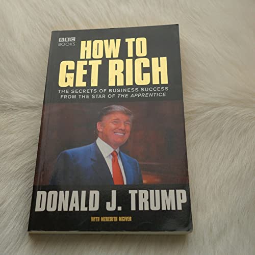 Stock image for How to Get Rich : The Secret of Business success from the Star of The Apprentice for sale by Gulf Coast Books