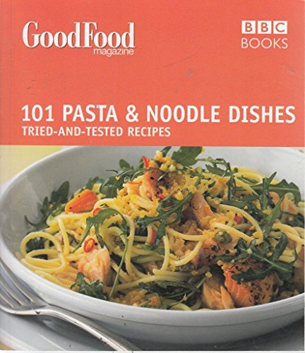 Good Food: Pasta and Noodle Dishes: Triple-tested Recipes: Tried-and