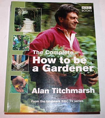 Beispielbild fr The Complete How To Be A Gardener zum Verkauf von WorldofBooks