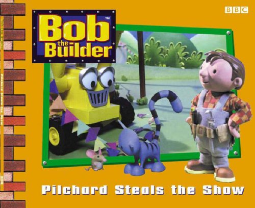 Stock image for Bob the Builder: Pilchard Steals the Show (Bob the Builder S.) for sale by WorldofBooks