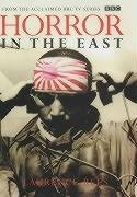 Horror In The East: The Japanese at War 1931-1945