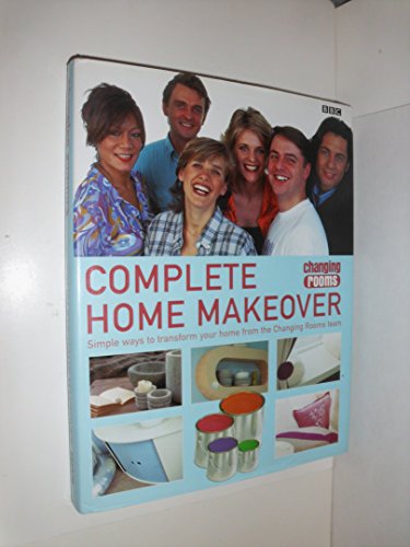 Beispielbild fr Complete Home Makeover : Simple Ways to Transform Your Home from the Changing Rooms Team zum Verkauf von Better World Books: West