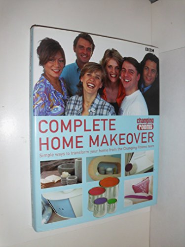 Imagen de archivo de Complete Home Makeover : Simple Ways to Transform Your Home from the Changing Rooms Team a la venta por Better World Books: West
