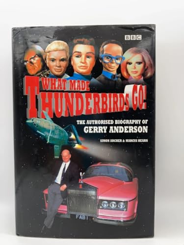 What Made Thunderbirds GO! The Authorised Biography of Gerry Anderson - Archer, Simon & Hearn, Marcus