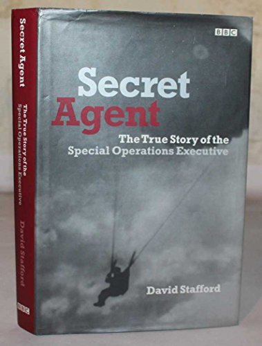 Secret Agent The True Story of the Special Operations Executive