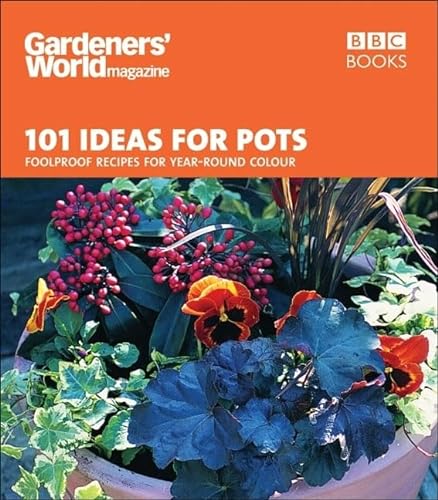 Stock image for Gardeners' World - 101 Ideas for Pots: Foolproof recipes for year-round colour (Gardeners' World Magazine) for sale by AwesomeBooks