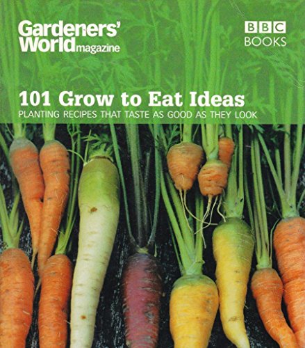 Beispielbild fr Gardeners' World 101 - Grow to Eat Ideas: Planting recipes that taste as good as they look zum Verkauf von WorldofBooks