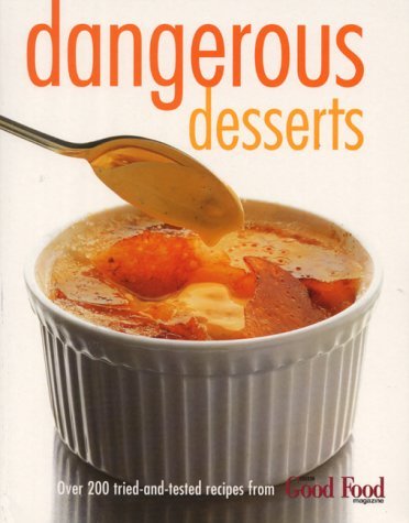 Imagen de archivo de Dangerous Desserts: 200 Tried-and-tested Recipes from BBC "Good Food" Magazine and BBC "Vegetarian Good Food" Magazine a la venta por WorldofBooks