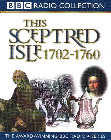 This Sceptred Isle, Vol. 6 : 1702 - 1760 The First British Empire