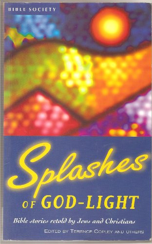 Splashes of God-Light. Bible Stories Retold by Jews and Christians.