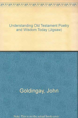 Old Testament - Understanding Poetry and Wisdom Today: Eight Bible Studies for Students and Young Adults Groups on Job,psalms, Proverbs, Ecclesiastes, Song of Songs and Daniel (Jigsaw Series) (9780564077526) by Goldingay, John