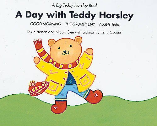 Stock image for A Day with Teddy Horsley: "Good Morning", "The Grumpy Day" and "Nightime" (Big Teddy Horsley Book) for sale by Goldstone Books