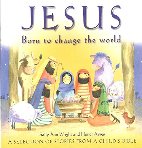 Imagen de archivo de Jesus - Born to Change the World: A Selection of Stories from A Child's Bible a la venta por AwesomeBooks