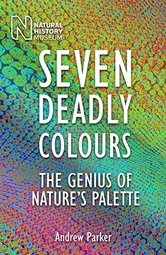 Beispielbild fr Seven Deadly Colours: The Genius of Nature's Palette zum Verkauf von HPB-Movies