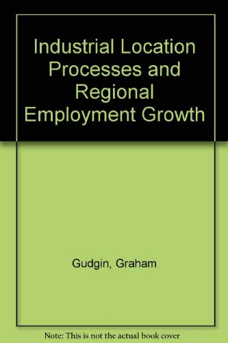 Industrial location processes and regional employment growth (Saxon House monographs) (9780566001444) by Gudgin, Graham