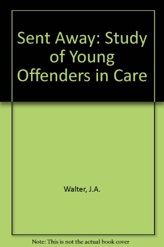 Sent Away: A Study of Young Offenders in Care (9780566001994) by Walter, Tony; Walter, J. A.