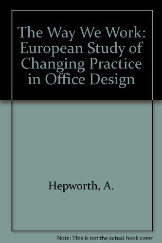 The Way We Work. A European Study of Changing Practice in Office Job Design - Hepworth, Andrew, & Michael Osbaldeston