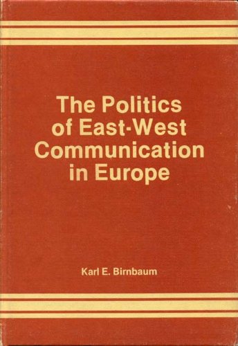 Beispielbild fr The Politics of East-West Communication in Europe zum Verkauf von Row By Row Bookshop
