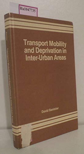 Transport mobility and deprivation in inter-urban areas (9780566003073) by Banister, David