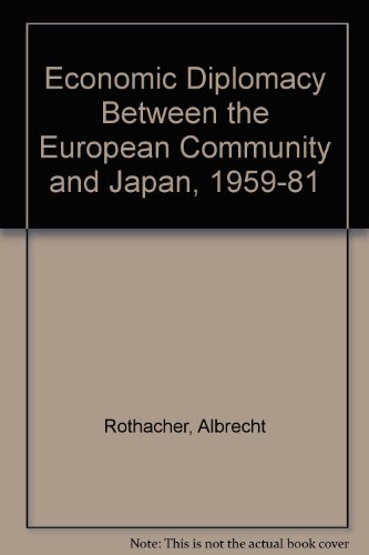 Stock image for Economic Diplomacy Between the European Community and Japan, 1959-1981 for sale by Better World Books: West