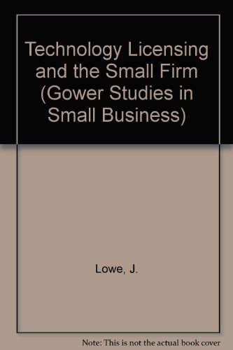 Technology Licensing and the Small Firm (Gower Studies in Small Business) (9780566006654) by Lowe, Julian; Crawford, Nick