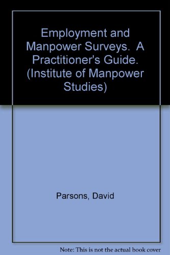 Employment and Manpower Surveys: A Practitioner's Guide (Institute of Manpower Studies No. 3) (9780566007163) by Parsons, David