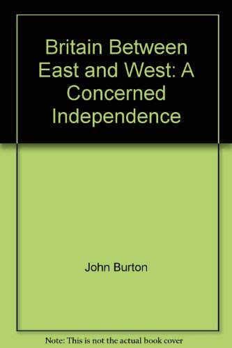 Beispielbild fr Britain Between East and West : A Concerned Independence zum Verkauf von PsychoBabel & Skoob Books