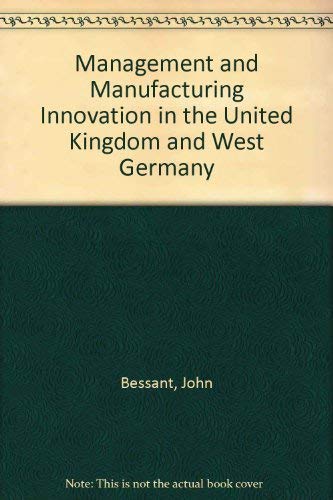 Management and Manufacturing Innovation in the United Kingdom and West Germany (9780566007279) by Bessant, John; Grunt, Manfred