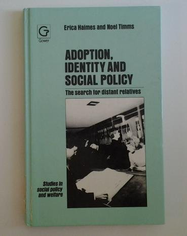 Adoption, Identity and Social Policy: The Search for Distant Relatives (Studies in Social Policy and Welfare, No 23) (9780566008887) by Haimes, Erica; Timms, Noel