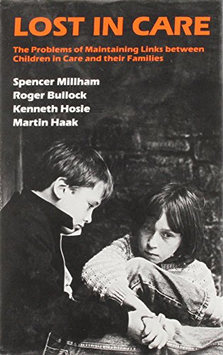 Lost in Care: The Problems of Maintaining Links Between Children in Care and Their Families (9780566009983) by Millham, Spencer; Bullock, Roger; Hosier, Kenneth; Kaak, Martin