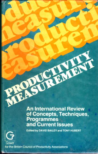 Productivity Measurement: An International Review of Concepts, Techniques, Programs and Current Issues. Ed by David Bailey. Based on Papers from a Co (9780566022302) by British Council Of Productivity Associations