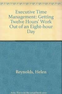 Imagen de archivo de Executive Time Management: Getting Twelve Hours' Work Out of an Eight-hour Day a la venta por WorldofBooks