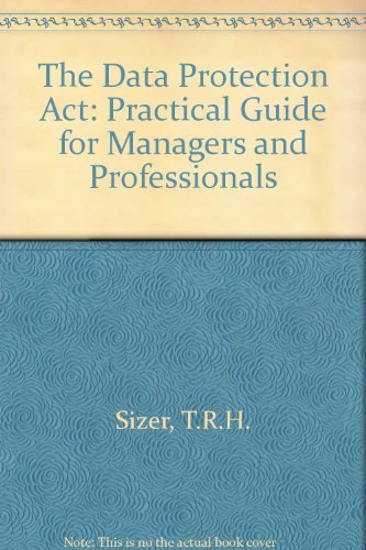 Data Protection Act: A Practical Guide (9780566024450) by Sizer, Richard; Newman, Philip