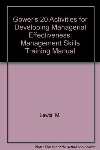 Twenty Activities for Developing Managerial Effectiveness: A Management Skills Training Manual (9780566025150) by Lewis, Mike; Kelly, Grah