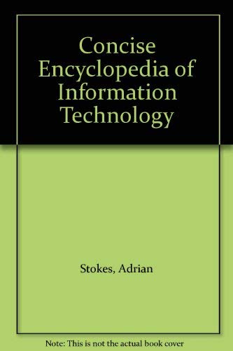 Concise Encyclopedia of Information Technology (9780566025310) by Stokes, Adrian
