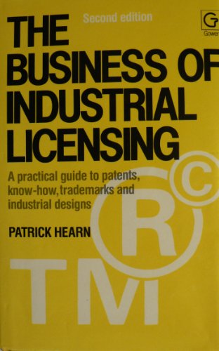 Stock image for The Business of Industrial Licensing: A Practical Guide to Patents, Know-How, Trade Marks, and Industrial Design for sale by Mispah books