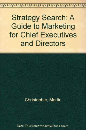 Stock image for Strategy Search : A Guide to Marketing for Chief Executives and Directors for sale by Harry Righton